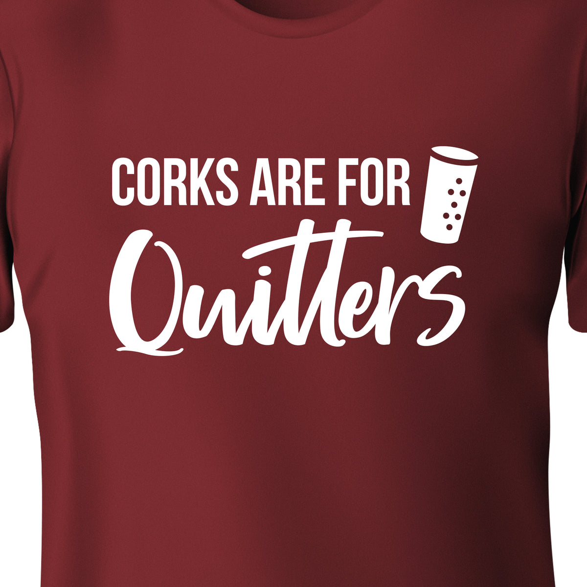 Corks are for Quitters Unisex Screen print T-Shirt – Chris's Stuff, Inc