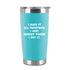 I have it all... Insulated Travel Tumbler - Teal