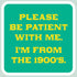 Laugh Out Loud Sticker Please be patient with me.  I'm from the 1900's – 3” x 3” Waterproof Vinyl Decals