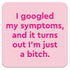 Funny Coaster - I googled my symptoms