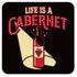 Funny Wine Coaster - Life is a Cabernet