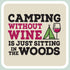 Wine Themed Sticker Camping without wine is just sitting in the woods – 3” x 3” Waterproof Vinyl Decals