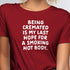 Funny T-Shirt - Being cremated...