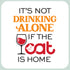 Wine Themed Sticker It's not drinking alone if the cat is home – 3” x 3” Waterproof Vinyl Decals