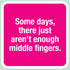 Laugh Out Loud Sticker Some days, there just aren't enough middle fingers – 3” x 3” Waterproof Vinyl Decals