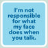 Laugh Out Loud Sticker I'm not responsible for what my face does when you talk – 3” x 3” Waterproof Vinyl Decals
