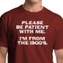 Funny T-Shirt - Please be patient with me.