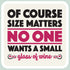 Wine Themed Sticker Of course size matters-no one wants a small glass of wine – 3” x 3” Waterproof Vinyl Decals