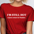 Funny T-Shirt - I'M STILL HOT. It just comes in flashes.