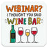 Funny Wine Coaster - Webinar? I thought you said WINE BAR