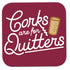 Corks are for Quitters Coaster