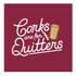Corks are for Quitters Magnet