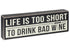 Life is Too Short Wooden Sign